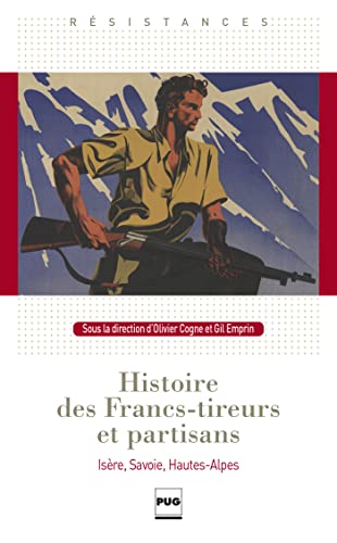 Beispielbild fr Histoire des Francs-tireurs et partisans: Isre, Savoie, Hautes-Alpes zum Verkauf von Ammareal