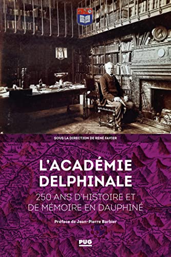 Beispielbild fr L'acadmie delphinale: 250 ans d'histoire et de mmoire en Dauphin zum Verkauf von Gallix