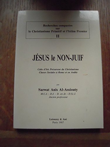 9782706301704: Jésus le non-juif: Culte d'Isis précurseur du christianisme classes sociales à Rome et en Arabie (Recherches comparées sur le Christianisme primitif et l'Islâm premier) (French Edition)