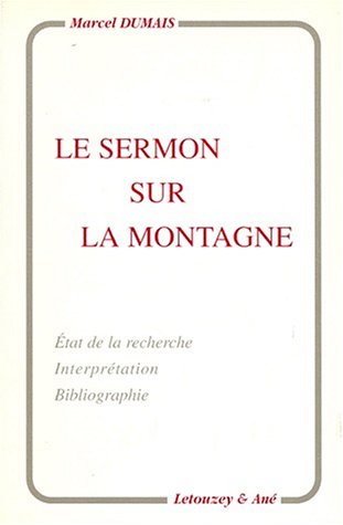 LE SERMON SUR LA MONTAGNE. Etat de la recherche, Interprétation, Bibliographie - Dumais, Marcel