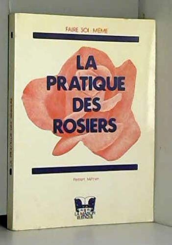 LA PRATIQUE DES ROSIERS ( FAIRE SOI-MEME )