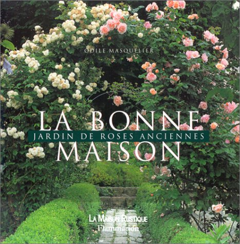 Beispielbild fr La Bonne Maison : Un Jardin De Roses Anciennes zum Verkauf von RECYCLIVRE