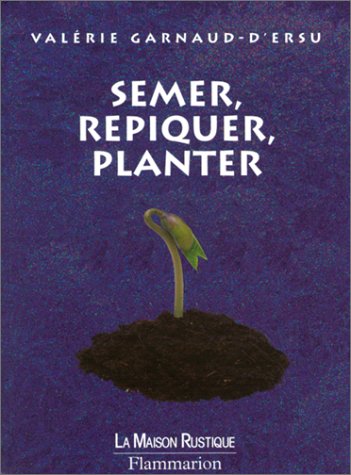 Imagen de archivo de Semer, repiquer, planter a la venta por Ammareal