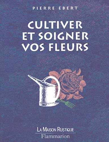 Beispielbild fr Cultiver et soigner vos fleurs zum Verkauf von Ammareal