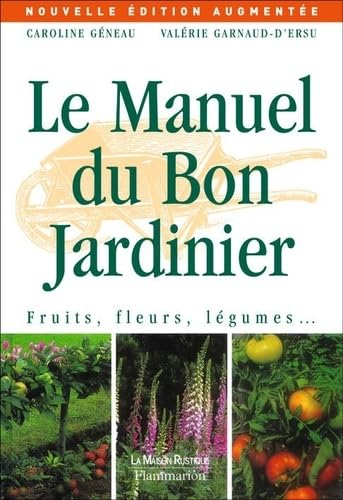 Beispielbild fr Le Manuel Du Bon Jardinier : Fruits, Fleurs, Lgumes. zum Verkauf von RECYCLIVRE