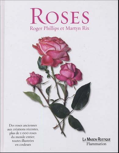 Stock image for Roses : Des Roses Anciennes Aux Crations Rcentes, Plus De 1000 Roses Du Monde Entier, Toutes Illus for sale by RECYCLIVRE