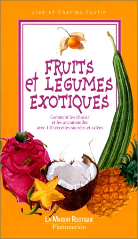 Beispielbild fr Fruits Et Lgumes Exotiques : Comment Les Choisir Et Les Accommoder Avec 110 Recettes Sales Et Sucr zum Verkauf von RECYCLIVRE