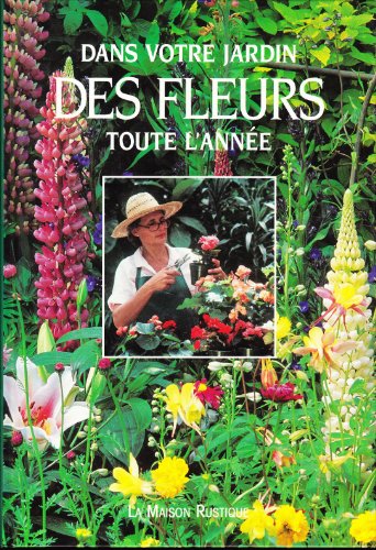 Beispielbild fr Dans votre jardin : des fleurs toute l'anne zum Verkauf von Ammareal