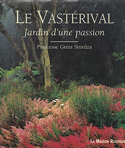 Stock image for LE VASTERIVAL, JARDIN D'UNE PASSION for sale by WorldofBooks