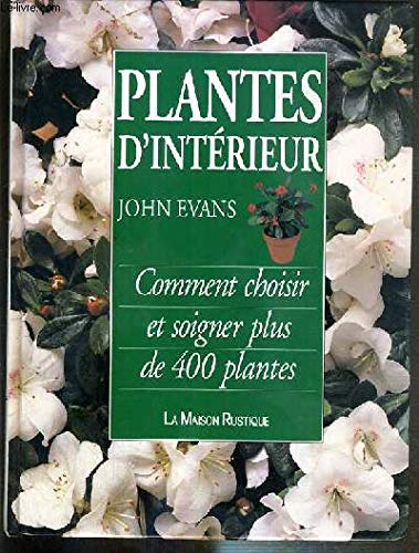 9782706612299: Plantes d'interieur - comment choisir et soigner plus de 400 plantes