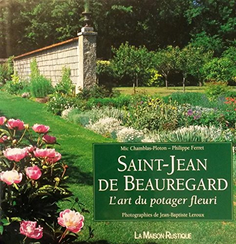 Beispielbild fr SAINT-JEAN DE BEAUREGARD. L'art du potager fleuri zum Verkauf von medimops