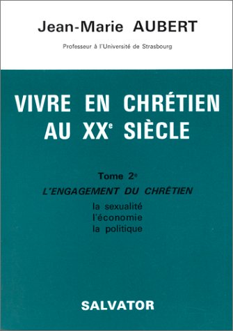 Imagen de archivo de Vivre en Chretien au XXe siecle Tome IIe, l'Engagement du Chretien la sexualite, l'economie, la politique a la venta por Zubal-Books, Since 1961