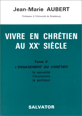 Stock image for Vivre en Chretien au XXe Siecle Tome IIe, l'Engagement du Chretien la Sexualite, l'Economie, la Politique for sale by Zubal-Books, Since 1961
