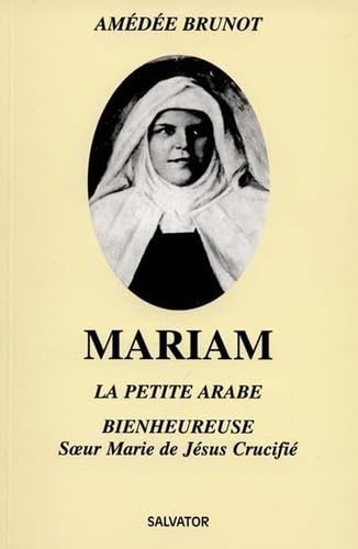 MARIAM LA PETITE ARABE - Soeur marie De Jésus crucifié