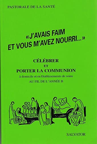 Imagen de archivo de J'avais faim et vous m'avez nourri." Clbrer et porter la communion  domicile et en Etablissements de soins au fil de l'anne B a la venta por LibrairieLaLettre2