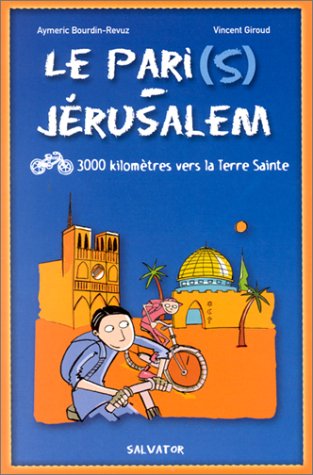 Imagen de archivo de Le Pari(s)-jrusalem : 3.000 Kilomtres En Vlo Vers La Terre Sainte a la venta por RECYCLIVRE