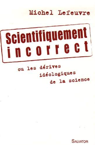 Beispielbild fr Scientifiquement incorrect : Les drives idologiques de la science zum Verkauf von Ammareal