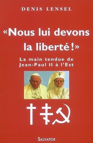 Imagen de archivo de Nous lui devons la libert ! : La main tendue de Jean-Paul II  l'Est a la venta por Librairie Th  la page