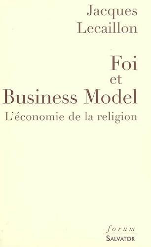 Imagen de archivo de Foi et Business Model : L'conomie de la religion a la venta por Ammareal