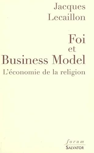 Stock image for Foi et Business Model : L'conomie de la religion for sale by Ammareal