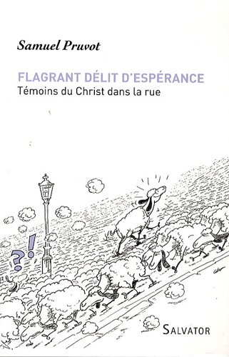 Imagen de archivo de Flagrant Dlit D'esprance : Tmoins Du Christ Dans La Rue a la venta por RECYCLIVRE