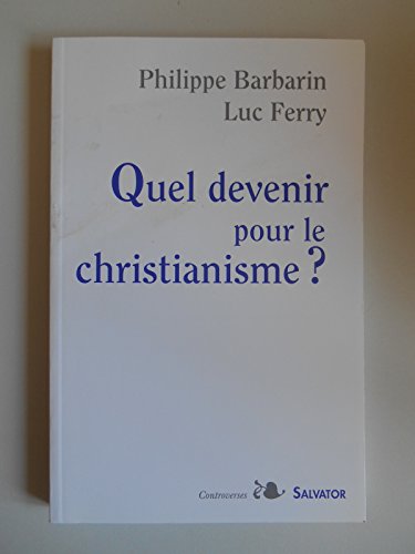 Quel devenir pour le christianisme? (9782706706530) by Barbarin, Philippe; Ferry, Luc