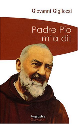 Imagen de archivo de Padre Pio M'a Dit : La Vie Et Le Message Du Frre De Pietrelcina  Travers Le Tmoignage Touchant D' a la venta por RECYCLIVRE