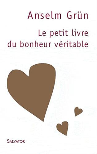 Le petit livre du bonheur vÃ©ritable 3e Ã©dition (9782706708572) by GRÃœN, Anselm