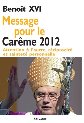 Beispielbild fr Message pour le carme 2012. Attention  l'autre, rciprocit et saintet [Broch] Benot XVI zum Verkauf von BIBLIO-NET