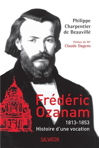 Beispielbild fr Frdric Ozanam : 1813-1853, histoire d'une vocation zum Verkauf von Ammareal