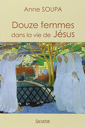 Beispielbild fr Douze femmes dans la vie de Jsus zum Verkauf von medimops