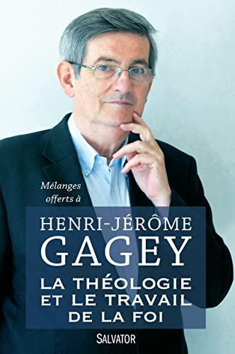 Stock image for La thologie et le travail de la foi : Mlanges offerts  Henri-Jrme Gagey for sale by Ammareal