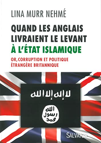 

Quand les Anglais livraient le Levant à l'Etat islamique : Or, corruption et politique étrangère britannique