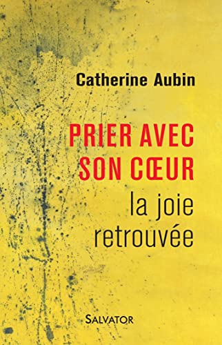 Beispielbild fr Prier avec son coeur. La joie retrouve [Broch] Aubin, Catherine zum Verkauf von BIBLIO-NET