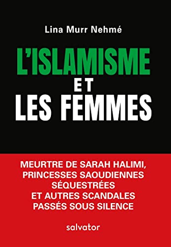 Stock image for L'islamisme et les femmes. Meurtre de Sarah Halimi, princesses saoudiennes squestres et autres scandales passs sous silence [Broch] Murr Nehm, Lina for sale by BIBLIO-NET