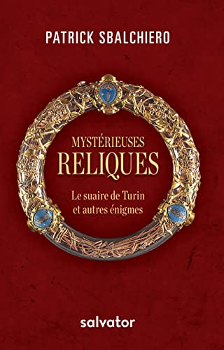 Stock image for Myst?rieuses reliques. Le suaire de Turin et autres ?nigmes - Patrick Sbalchiero for sale by Book Hmisphres