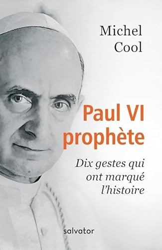 Imagen de archivo de PAUL VI PROPHTE. DIX GESTES QUI ONT MARQUE L'HISTOIRE a la venta por Ammareal