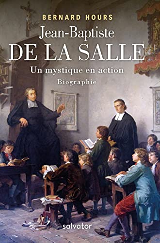Beispielbild fr Jean-Baptiste de la Salle, un mystique en action Hours, Bernard zum Verkauf von BIBLIO-NET