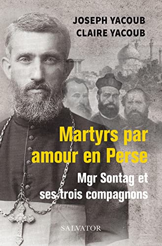 9782706722523: Martyrs par amour en Perse: Mgr Sontag et ses trois compagnons
