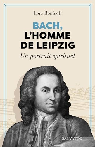 Imagen de archivo de Bach, l'homme de Leipzig: Un portrait spirituel a la venta por Gallix