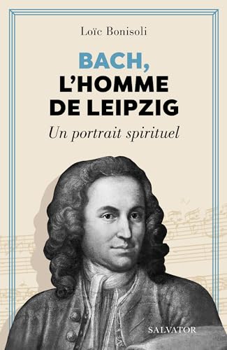 Stock image for Bach, l'homme de Leipzig: Un portrait spirituel for sale by Gallix