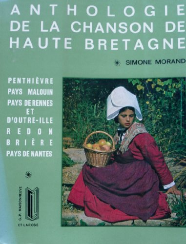 9782706806223: Anthologie de la chanson de haute Bretagne: Penthivre, pays malouin, pays de Rennes et d' Outre-Ille, Redon, Brire, pays de Nantes
