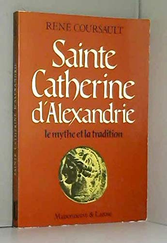 Beispielbild fr Sainte Catherine d'Alexandrie, le mythe et la tradition. zum Verkauf von AUSONE