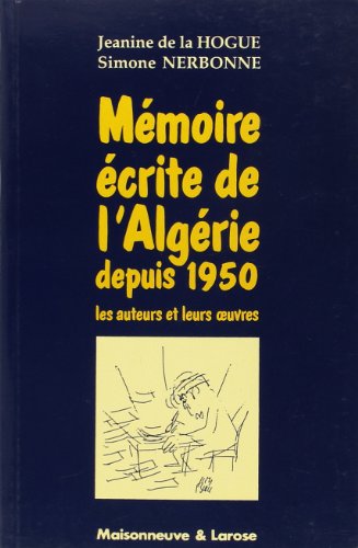Beispielbild fr Mmoire crite De L'algrie Depuis 1950 : Les Auteurs Et Leurs Oeuvres zum Verkauf von RECYCLIVRE