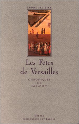 9782706810992: Les Ftes de Versailles : Chroniques de 1668 et 1674. Relation de la Fte de Versailles (18 juillet 1668) . Les divertissements de Versailles (1674)