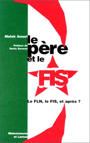 Beispielbild fr Le P re et le F.I.S. / Le FLN, le FIS, et apr s ? Amari M zum Verkauf von LIVREAUTRESORSAS