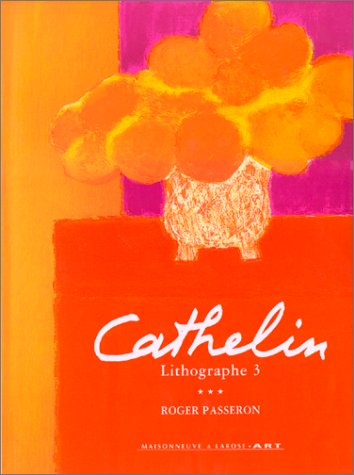 CATHELIN LITHOGRAPHE 1990-1998. Oeuvre lithographiée 1957-1998 - Roger Passeron et Nicole de Pontcharra