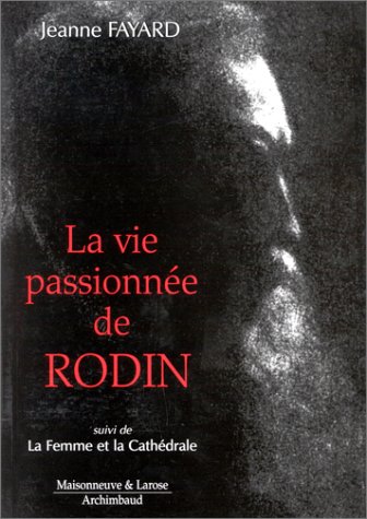 9782706813368: La vie passionne de Rodin. suivi de La femme et la cathdrale