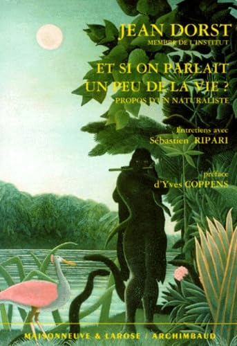 Et si on parlait un peu de la vie?: Propos d'un naturaliste (French Edition) (9782706813849) by Dorst, Jean