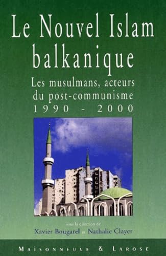 Stock image for Le Nouvel islam balkanique: Les musulmans, acteurs du post-communisme, 1990-2000 (French Edition) for sale by WorldofBooks